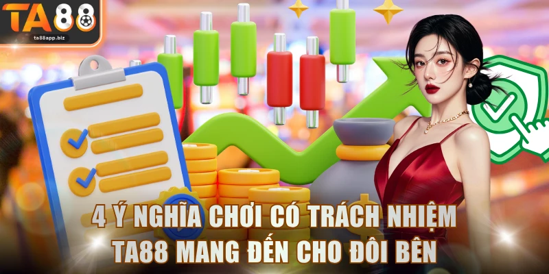 4 ý nghĩa chơi có trách nhiệm TA88 mang đến cho đôi bên
