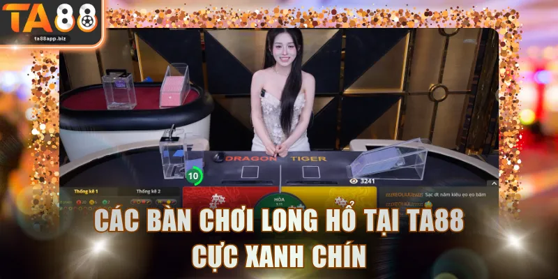 Các bàn chơi Long Hổ tại TA88 cực xanh chín