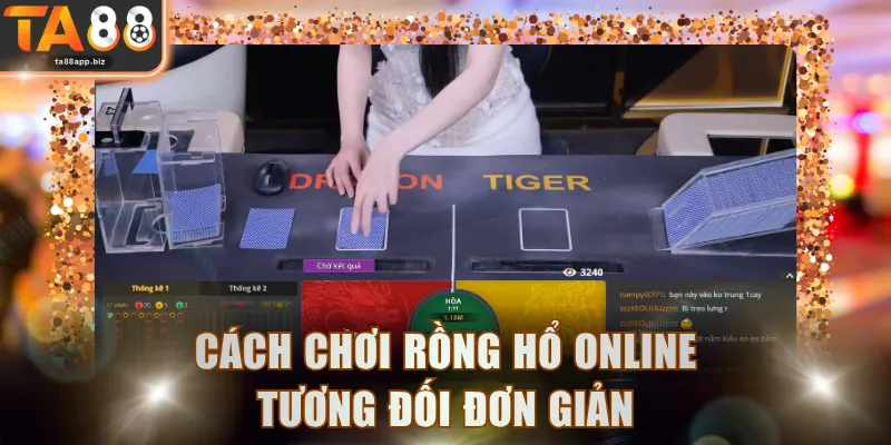 Cách chơi Rồng Hổ online tương đối đơn giản