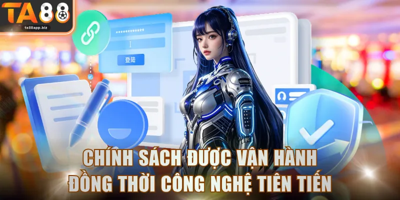 Chính sách được vận hành đồng thời với công nghệ tiên tiến