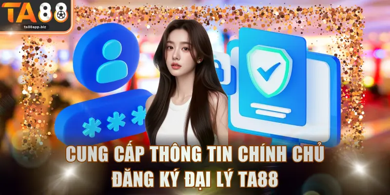 Cung cấp thông tin chính chủ đăng ký đại lý TA88