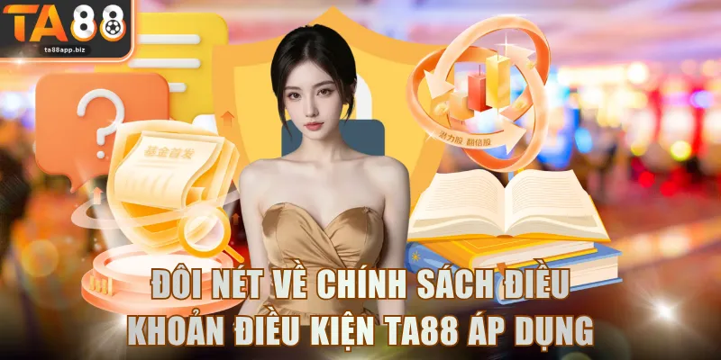 Đôi nét về chính sách điều khoản điều kiện TA88 áp dụng