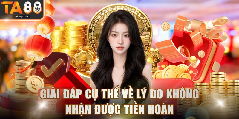 Giải đáp cụ thể về lý do không nhận được tiền hoàn