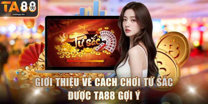 Giới thiệu về cách chơi Tứ Sắc được TA88 gợi ý