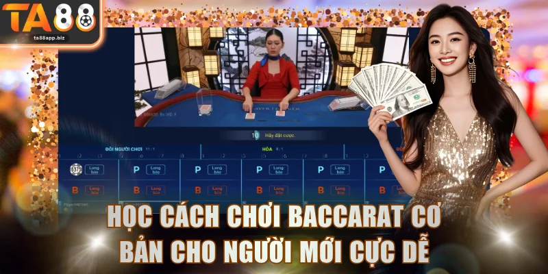 Học cách chơi Baccarat cơ bản cho người mới cực dễ