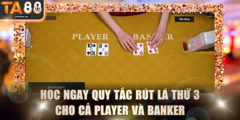 Học ngay quy tắc rút lá thứ 3 cho cả Player và Banker