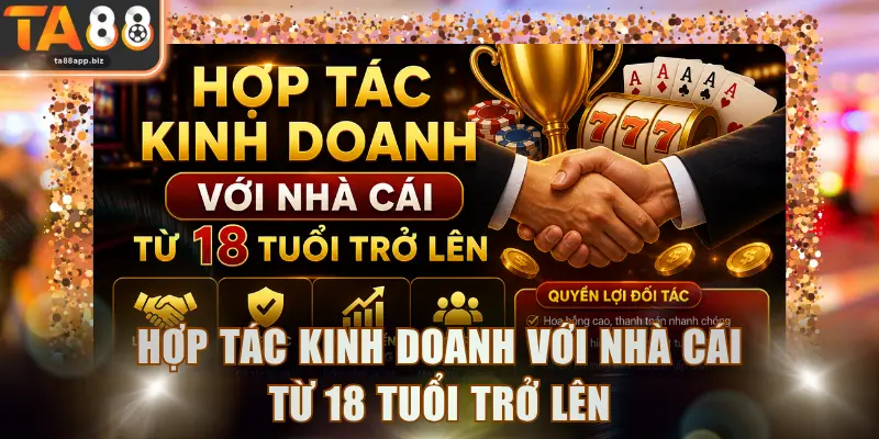 Hợp tác kinh doanh với nhà cái từ 18 tuổi trở lên