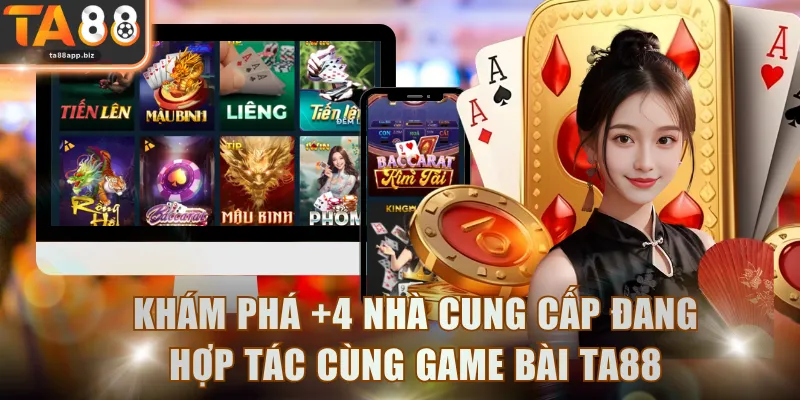 Khám phá +4 nhà cung cấp đang hợp tác cùng Game Bài TA88