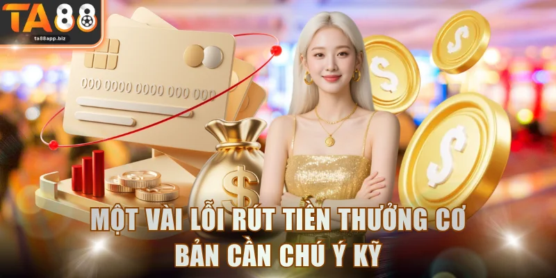 Một vài lỗi rút tiền thưởng cơ bản cần chú ý kỹ