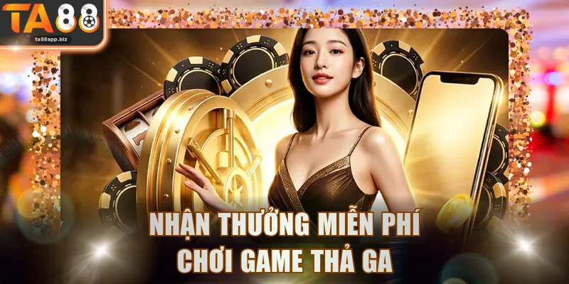 Nhận thưởng miễn phí chơi game thả ga