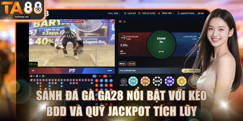 Sảnh đá gà GA28 nổi bật với kèo BDD và quỹ Jackpot tích lũy