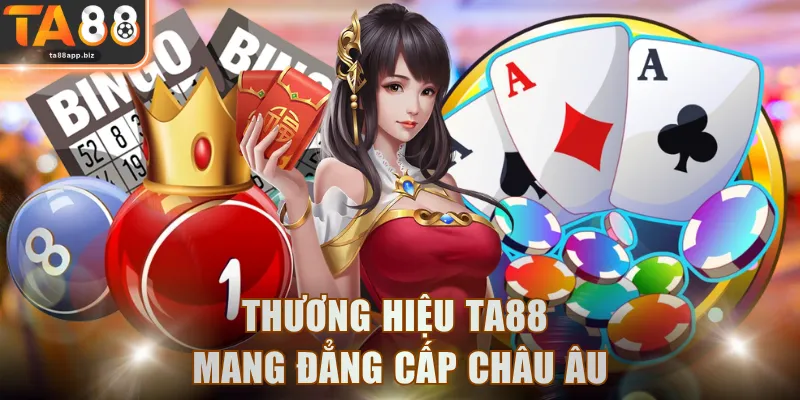 Thương hiệu TA88 mang đẳng cấp Châu Âu