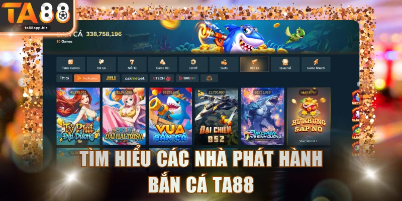 Tìm hiểu các nhà phát hành bắn cá TA88
