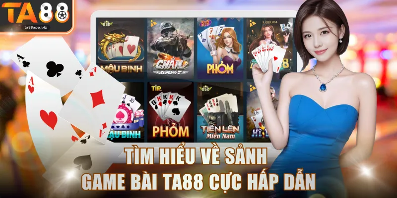 Tìm hiểu về sảnh Game Bài TA88 cực hấp dẫn