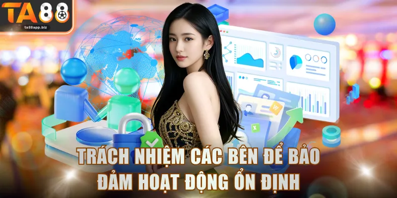 Trách nhiệm các bên để bảo đảm hoạt động ổn định