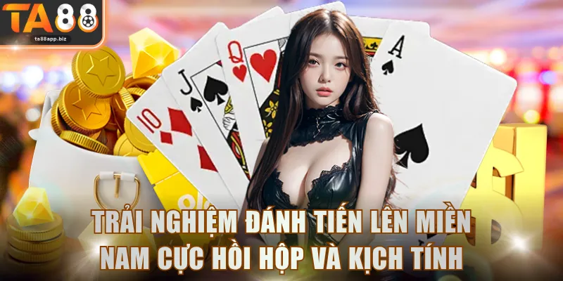 Trải nghiệm đánh Tiến Lên Miền Nam cực hồi hộp và kịch tính