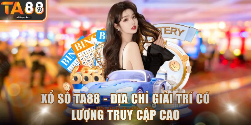 Xổ Số TA88 - Địa chỉ giải trí có lượng truy cập cao